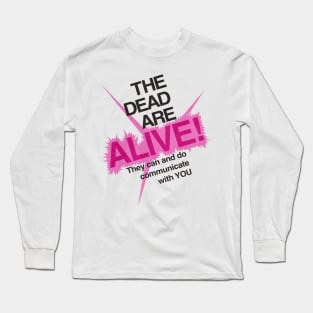 The Dead are ALIVE! Long Sleeve T-Shirt